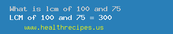 lcm of 100 and 75
