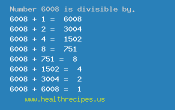 Number 6008 is divisible by the following numbers