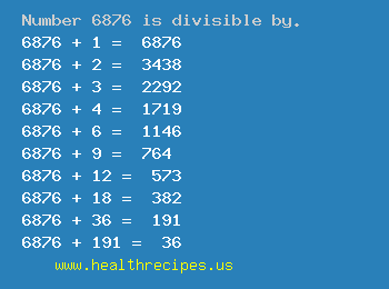 Number 6876 is divisible by the following numbers