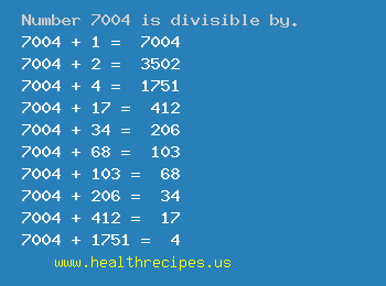 Number 7004 is divisible by the following numbers