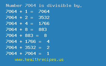 Number 7064 is divisible by the following numbers