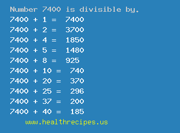 Number 7400 is divisible by the following numbers