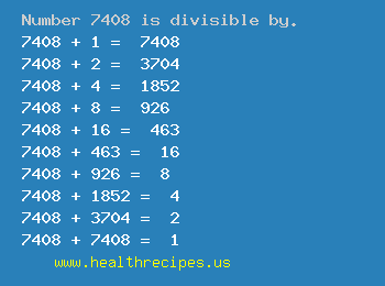 Number 7408 is divisible by the following numbers