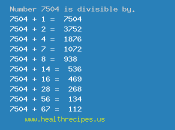 Number 7504 is divisible by the following numbers